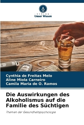 Die Auswirkungen des Alkoholismus auf die Familie des S�chtigen - Cynthia de Freitas Melo, Aline Miola Carneiro, Camila Maria de O Ramos