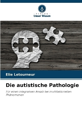 Die autistische Pathologie - Elie Letourneur