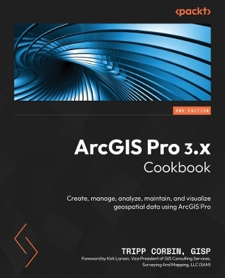 ArcGIS Pro 3.x Cookbook - Tripp Corbin GISP