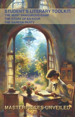 Student’s Literary Toolkit: The Most Dangerous Game, The Story of an Hour, & The Garden Party - Richard Edward Connell Jr., Kate Chopin, Katherine Mansfield