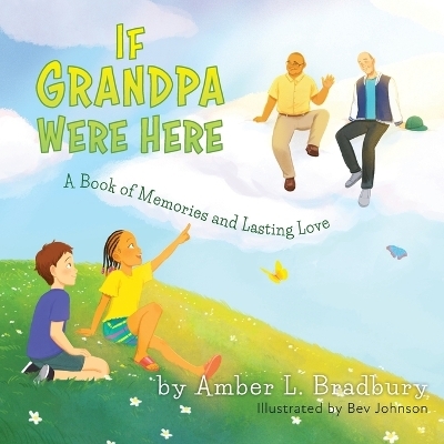 If Grandpa Were Here - Amber L Bradbury