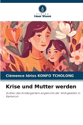 Krise und Mutter werden - Cl�mence Idriss Konfo Tcholong