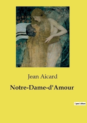 Notre-Dame-d'Amour - Jean Aicard