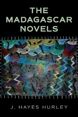 The Madagascar Novels - J Hayes Hurley