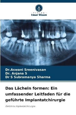Das L�cheln formen - Dr Aswani Sreenivasan, Dr Anjana S, Dr S Subramanya Sharma