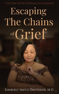 Escaping the Chains of Grief - Kimberly Smith Dauterive