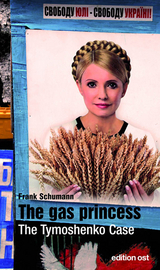 The gas princess. The Tymoshenko Case - Frank Schumann