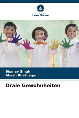 Orale Gewohnheiten - Bismay Singh, Akash Bhatnagar