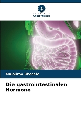 Die gastrointestinalen Hormone - Malojirao Bhosale