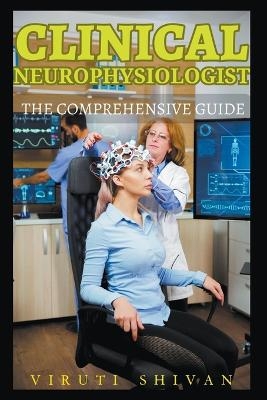 Clinical Neurophysiologist - The Comprehensive Guide - Viruti Shivan