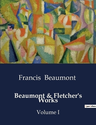 Beaumont & Fletcher's Works - Francis Beaumont