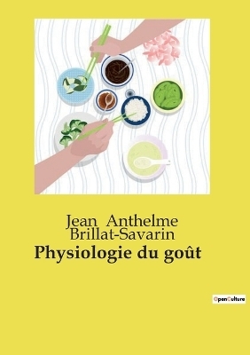 Physiologie du go�t - Jean Anthelme Brillat-Savarin