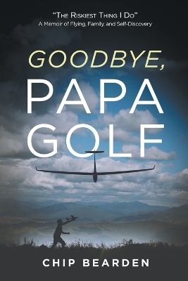 Goodbye, Papa Golf - Chip Bearden