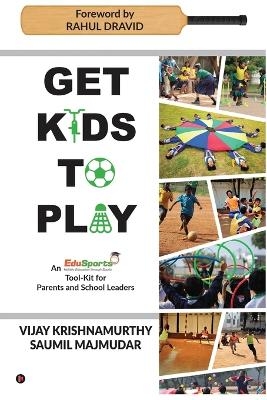 Get Kids to Play -  Saumil Majmudar,  Vijay Krishnamurthy