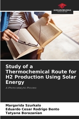 Study of a Thermochemical Route for H2 Production Using Solar Energy - Margarida Szurkalo, Eduardo Cesar Rodrigo Bento, Tatyana Borazanian