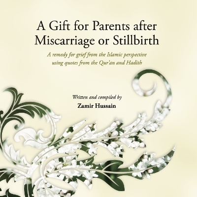 A Gift for Parents after Miscarriage or Stillbirth - Zamir Hussain