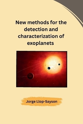 New methods for the detection and characterization of exoplanets -  Jorge Llop-Sayson