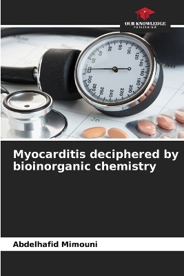 Myocarditis deciphered by bioinorganic chemistry - Abdelhafid Mimouni