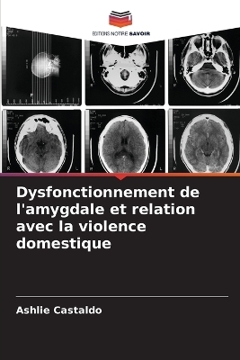 Dysfonctionnement de l'amygdale et relation avec la violence domestique - Ashlie Castaldo