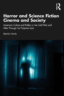 Horror and Science Fiction Cinema and Society - Martin Harris