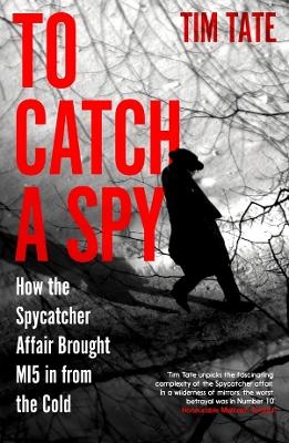 To Catch a Spy - Tim Tate