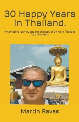 30 Happy Years in Thailand - Martin Ravas