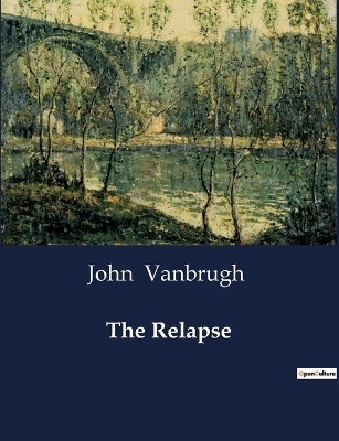 The Relapse - John Vanbrugh