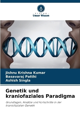 Genetik und kraniofaziales Paradigma - Jishnu Krishna Kumar, Basavaraj Patthi, Ashish Singla