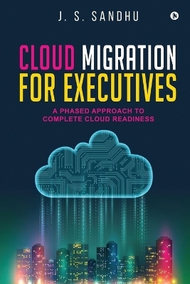 Cloud Migration for Executives -  J S Sandhu