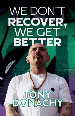 We Get Better We Don'T Recover - Tony Donachy