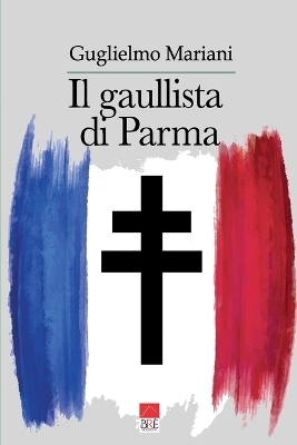 Il gaullista di Parma - Guglielmo Mariani