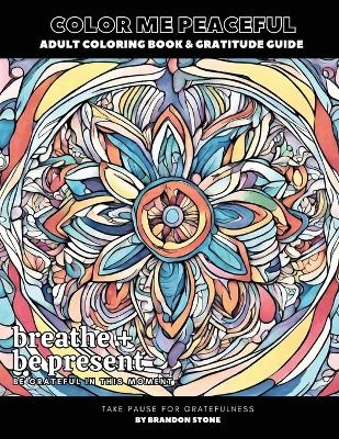 Color Me Peaceful Adult Coloring Book and Gratitude Guide - Brandon Stone