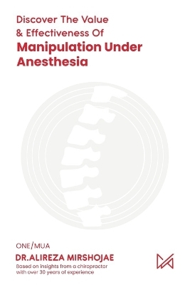 Discovering The Value & Effectiveness of Manipulation Under Anesthesia - Dr Alireza Mirshojae