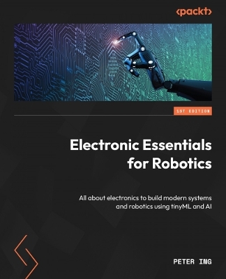 Electronic Essentials for Robotics - Peter Ing