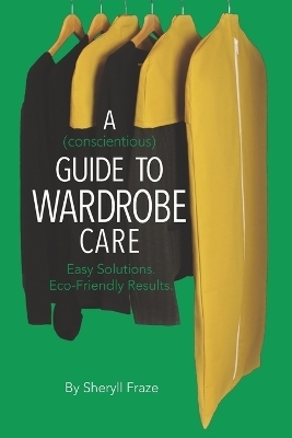 A Conscientious Guide To Wardrobe Care - Sheryll Fraze