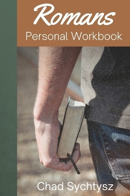 Romans Personal Workbook - Chad Sychtysz