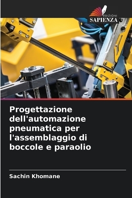 Progettazione dell'automazione pneumatica per l'assemblaggio di boccole e paraolio - Sachin Khomane