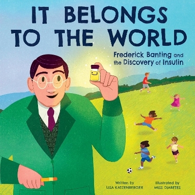 It Belongs to the World: Frederick Banting and the Discovery of Insulin - Lisa Katzenberger