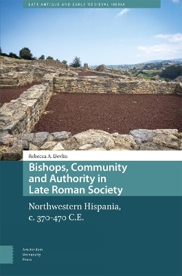 Bishops, Community and Authority in Late Roman Society - Rebecca Devlin