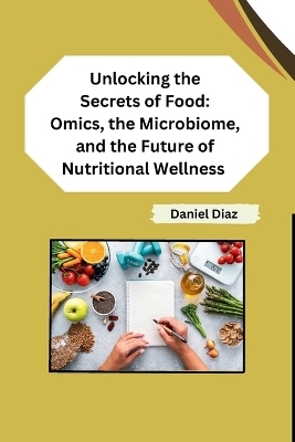 Unlocking the Secrets of Food -  Daniel Diaz