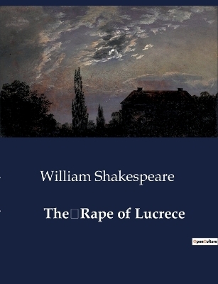 The Rape of Lucrece - William Shakespeare