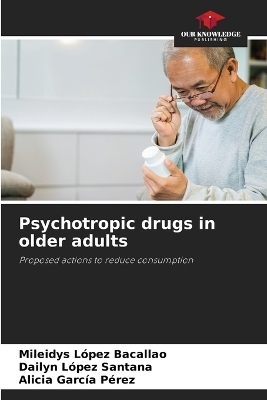 Psychotropic drugs in older adults - Mileidys L�pez Bacallao, Dailyn L�pez Santana, Alicia Garc�a P�rez