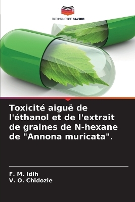 Toxicit� aigu� de l'�thanol et de l'extrait de graines de N-hexane de "Annona muricata". - F M Idih, V O Chidozie