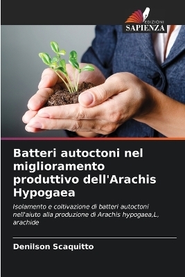 Batteri autoctoni nel miglioramento produttivo dell'Arachis Hypogaea - Denilson Scaquitto