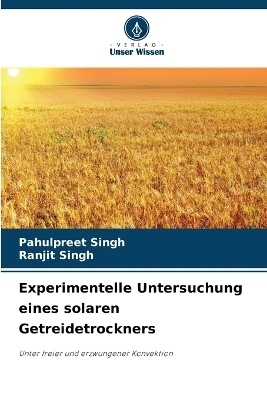 Experimentelle Untersuchung eines solaren Getreidetrockners - Pahulpreet Singh, Ranjit Singh