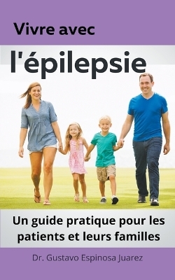 Vivre avec l'�pilepsie Un guide pratique pour les patients et leurs familles - Dr Gustavo Espinosa Juarez