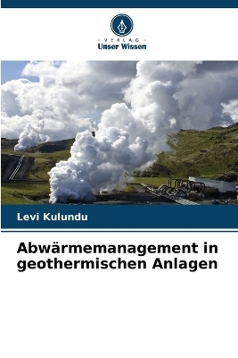 Abw�rmemanagement in geothermischen Anlagen - Levi Kulundu