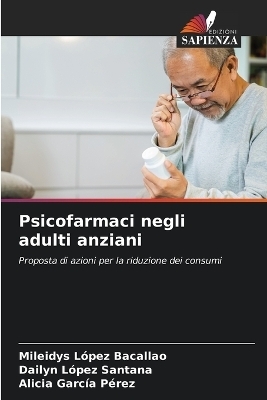 Psicofarmaci negli adulti anziani - Mileidys L�pez Bacallao, Dailyn L�pez Santana, Alicia Garc�a P�rez