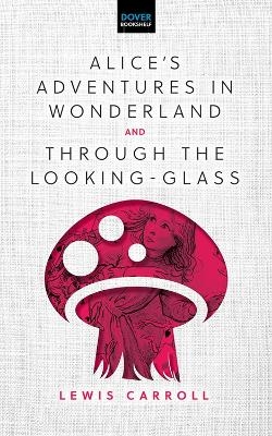 Alice'S Adventures in Wonderland & Through the Looking-Glass - Lewis Carroll