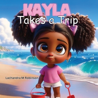 Kayla Takes a Trip - Lachandra M Robinson